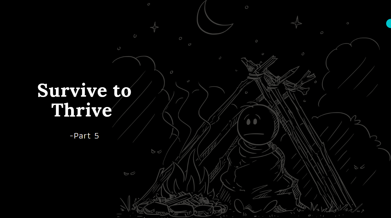 Survive to Thrive – Part 5